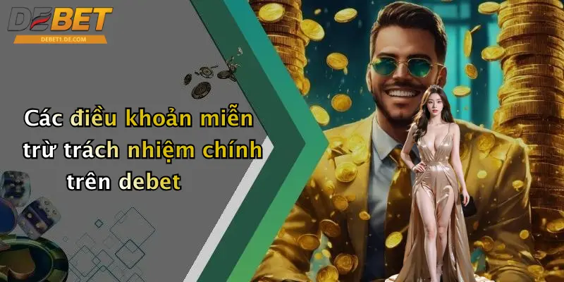 Miễn Trừ Trách Nhiệm Các điều khoản miễn trừ trách nhiệm chính trên debet
